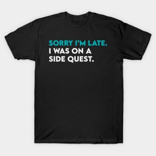 Sorry i am late, i was on side quest T-Shirt